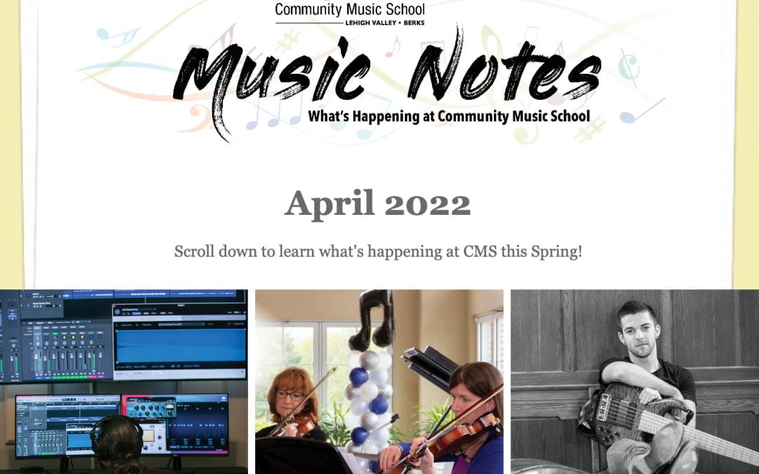 Music Notes:  What’s Happening at CMS – April 2022
